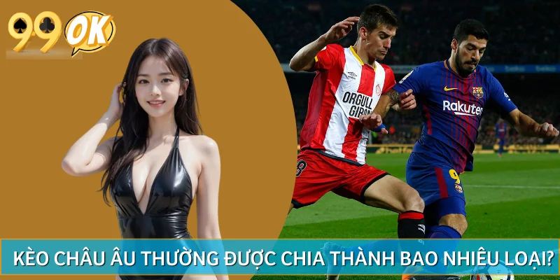 Tổng hợp những dạng kèo châu Âu thường thấy