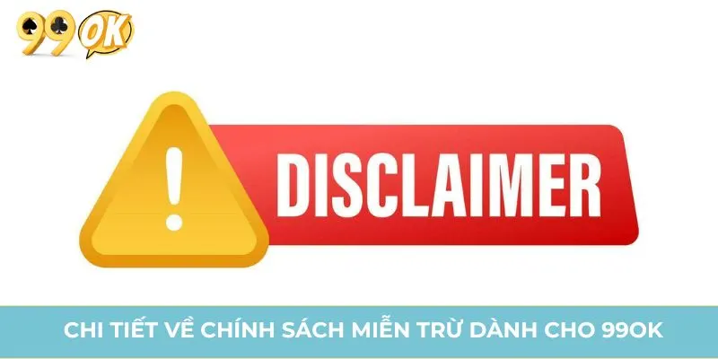Chi tiết về chính sách miễn trừ dành cho 99OK