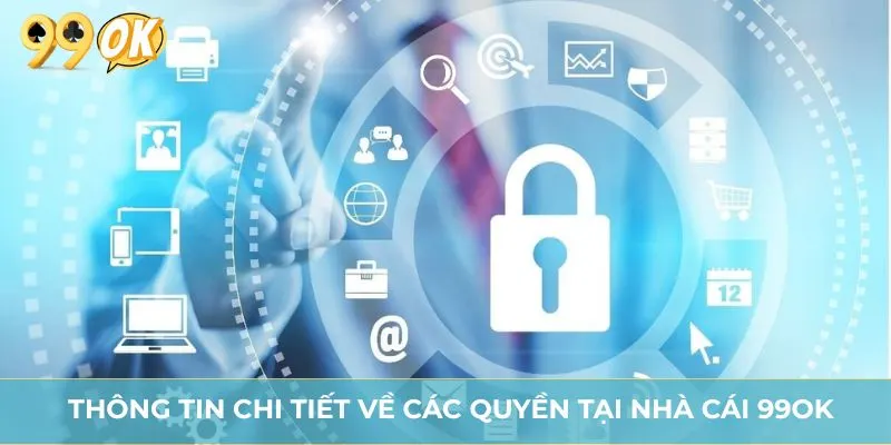 Thông tin chi tiết về các quyền tại nhà cái 99OK