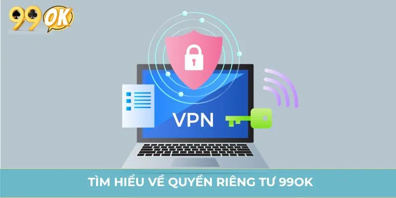 Tìm hiểu về quyền riêng tư 99OK