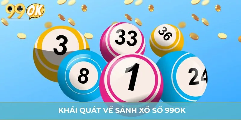 Khái quát về sảnh xổ số 99OK