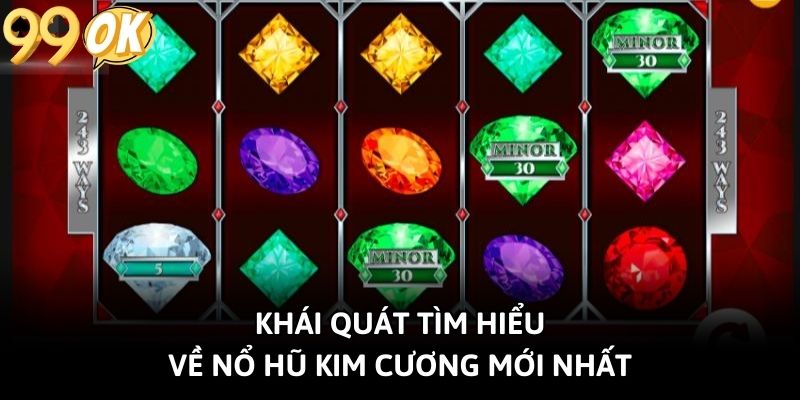 Khái quát tìm hiểu về nổ hũ Kim Cương mới nhất