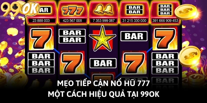Mẹo tiếp cận nổ hũ 777 một cách hiệu quả tại 99OK