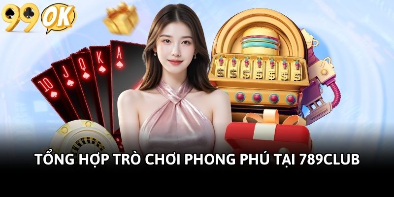 Tổng hợp trò chơi phong phú tại 789Club