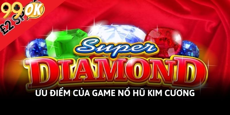 Ưu điểm của game nổ hũ Kim Cương