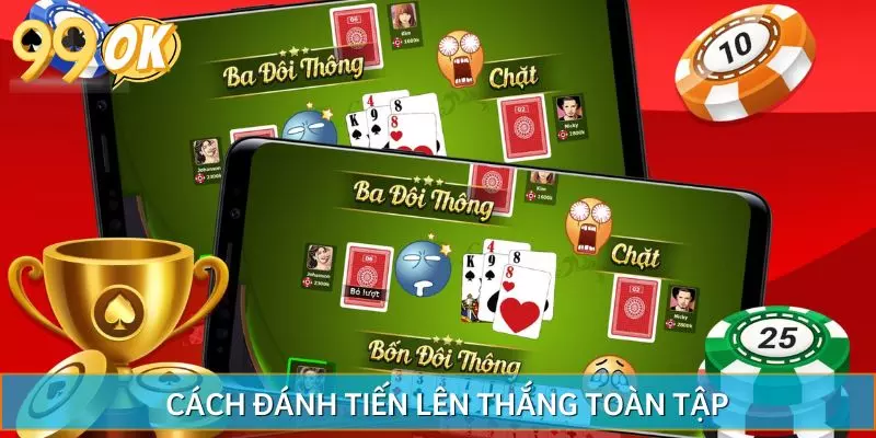 Cách Đánh Tiến Lên 99OK - Update Mẹo Toàn Thắng Từ Cao Thủ
