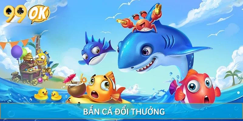 Bắn Cá Đổi Thưởng Tại 99OK– Săn Cá Siêu Hot, Đổi Quà Cực Đã