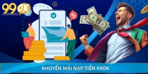 Khuyến Mãi Nạp Tiền 99OK Giúp Cược Thủ Bứt Phá Mọi Giới Hạn