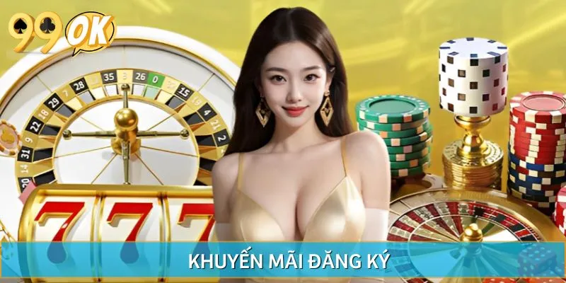 Khám Phá Khuyến Mãi Đăng Ký Từ 99OK – Nhận Quà Liền Tay