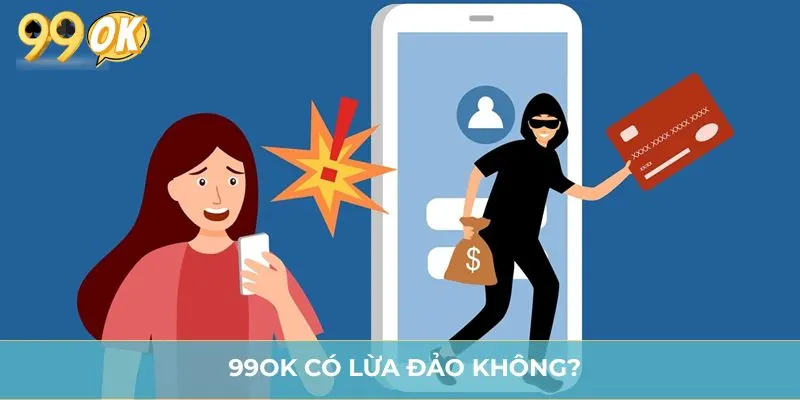 99OK Có Lừa Đảo Không? Giải Mã Độ Uy Tín Của Nhà Cái