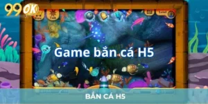 Bí Quyết Chơi Bắn Cá H5 Thắng Lớn Từ Cao Thủ 99OK
