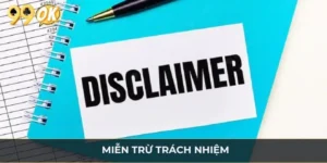 Miễn Trừ Trách Nhiệm 99OK: Điều Khoản Quan Trọng Cần Nắm
