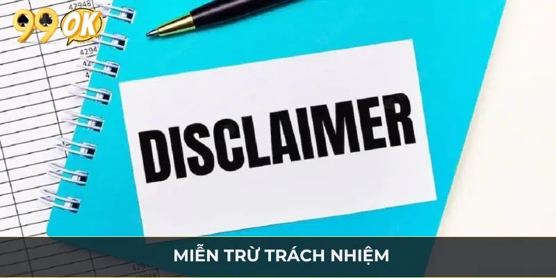Miễn Trừ Trách Nhiệm 99OK: Điều Khoản Quan Trọng Cần Nắm